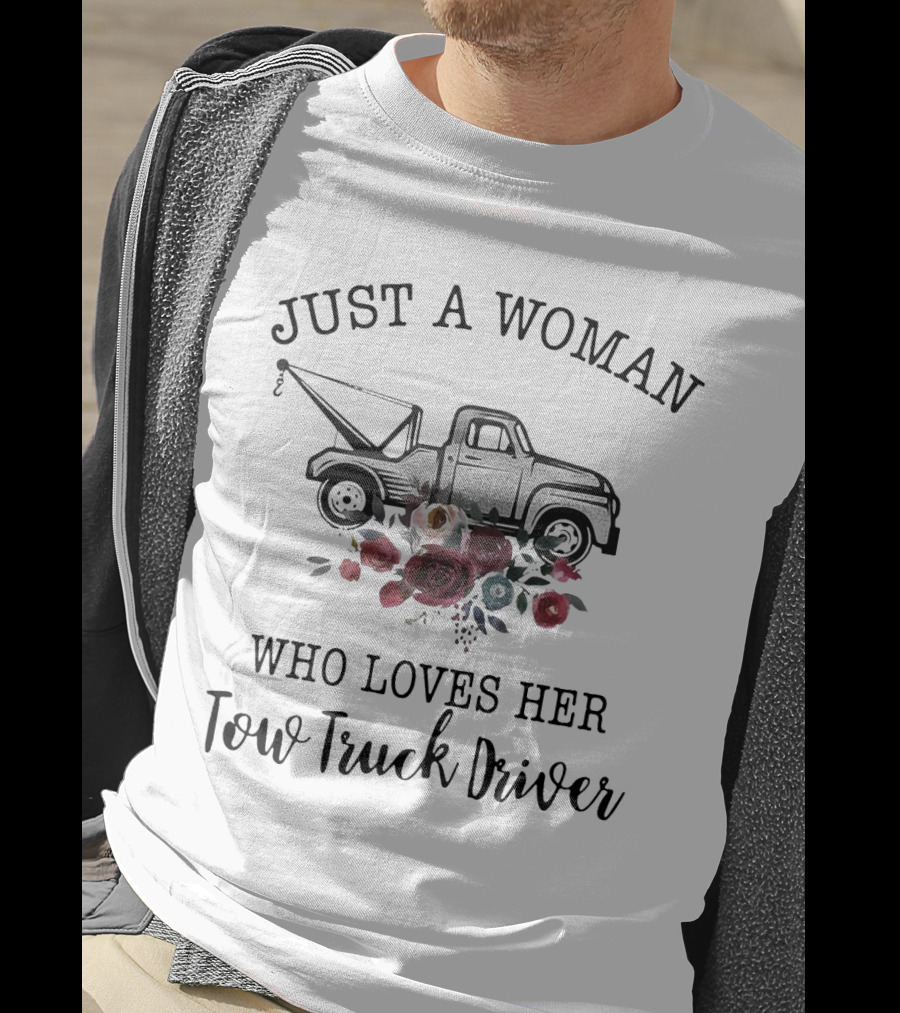 Just A Woman Who Loves Her Tow Truck Driver With Floral Tow Truck T-Shirt