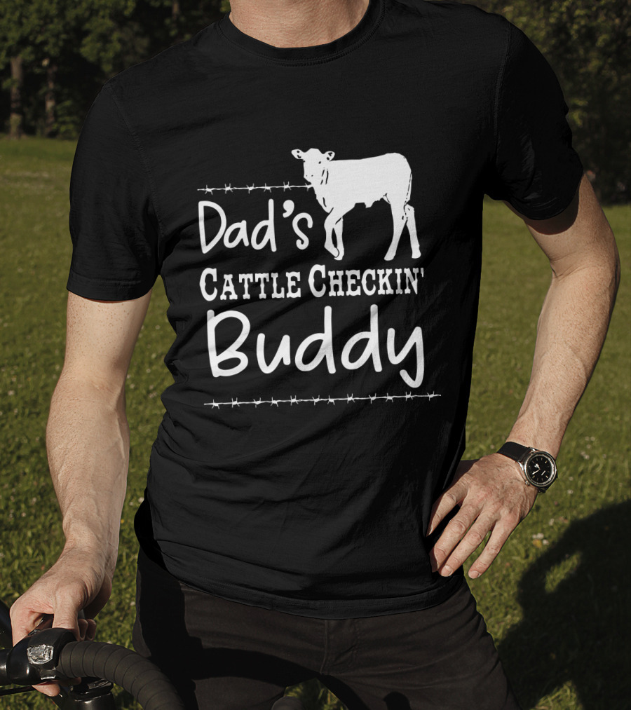Dad's Cattle Checkin' Buddy With Cow And Barbed Wire T-Shirt