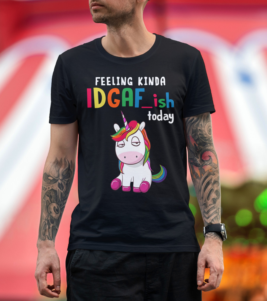 Feeling Kinda IDGAF Ish Today Unicorn with Rainbow Mane T-Shirt