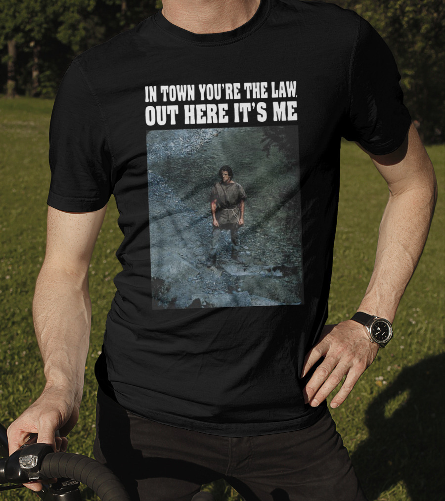 Rambo In Town You're The Law Out Here It's Me Rugged Wilderness Scene T-Shirt