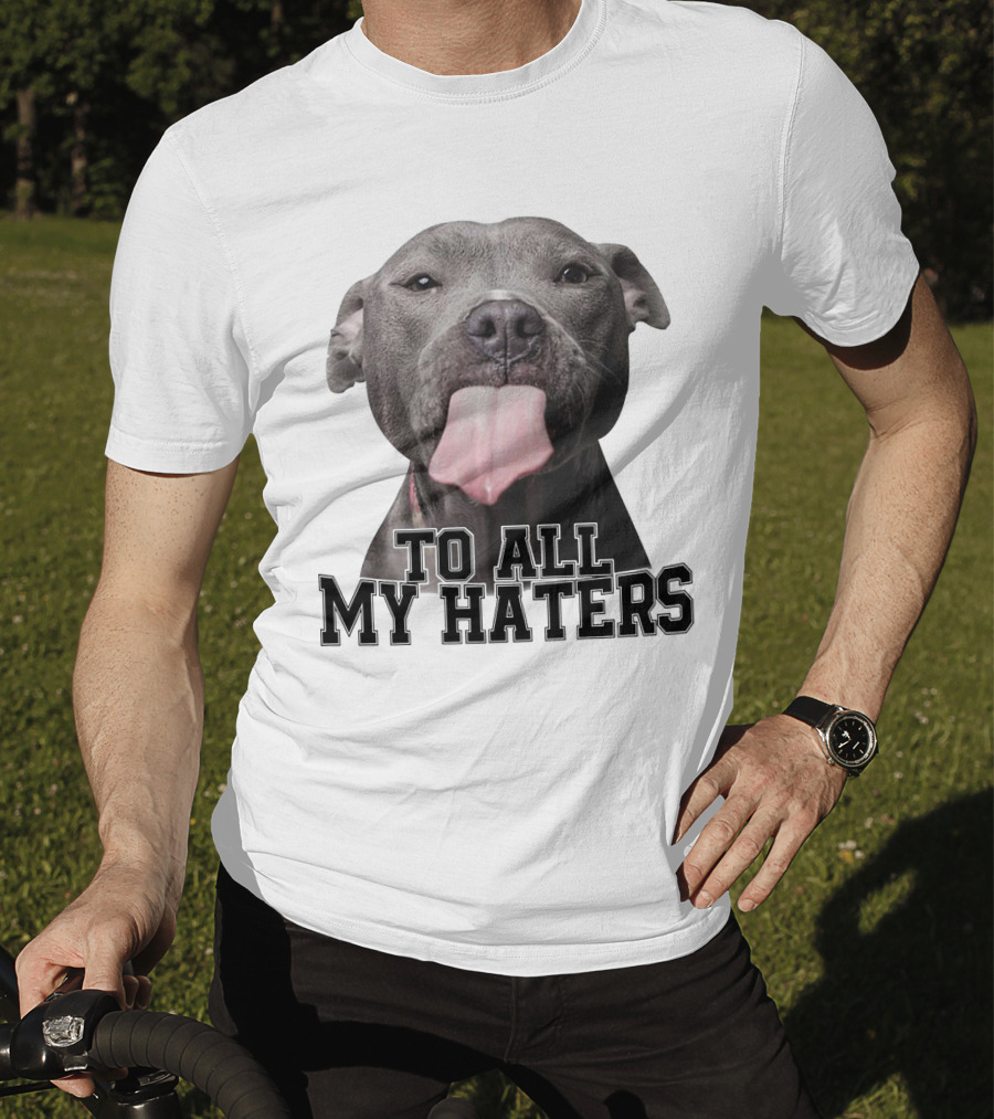 Pitbull To All My Haters Playful Expression T-Shirt
