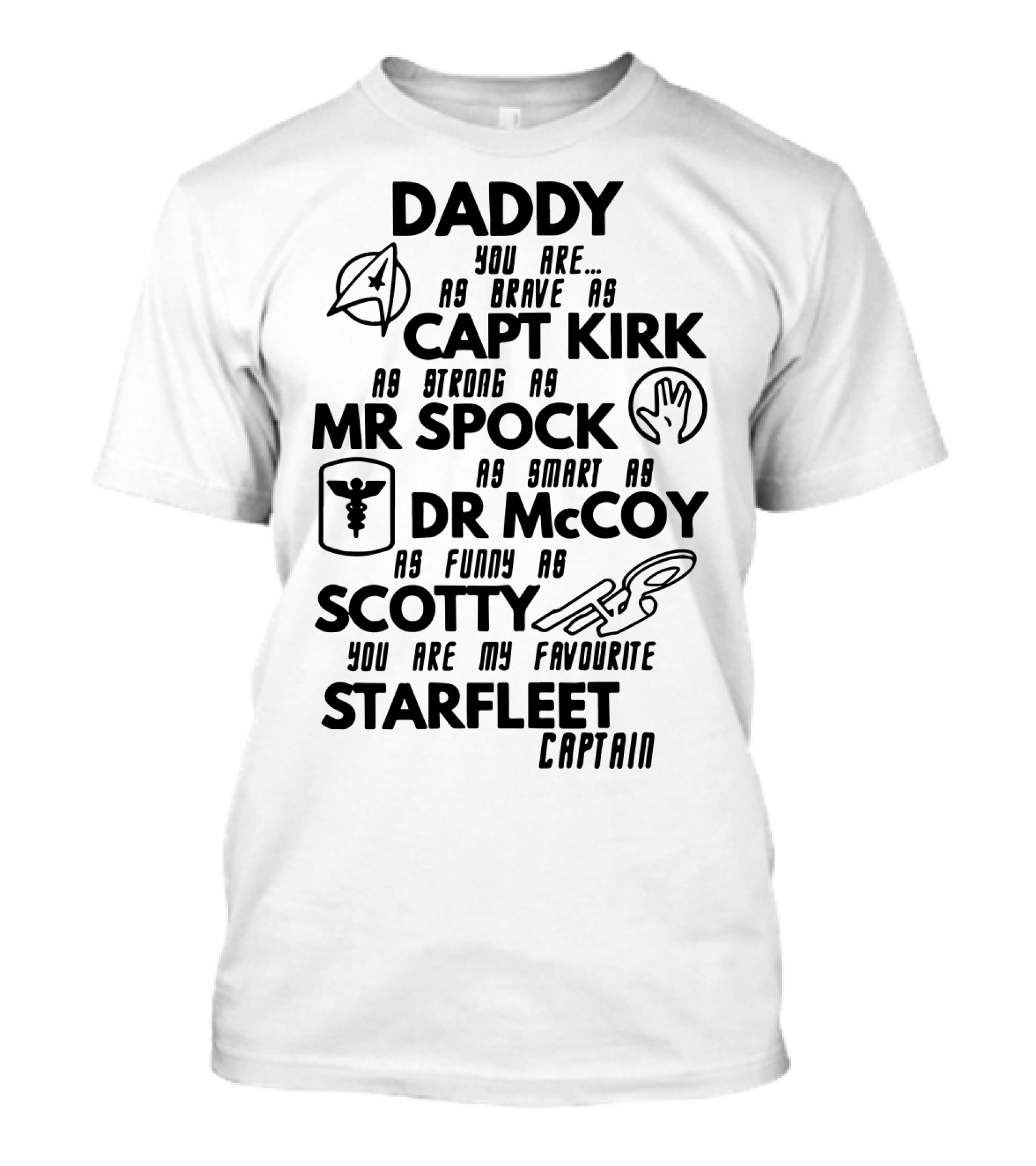 Daddy You Are As Brave As Capt Kirk As Strong As Mr Spock As Smart As Dr McCoy As Funny As Scotty You Are My Favourite Starfleet Captain T-Shirt