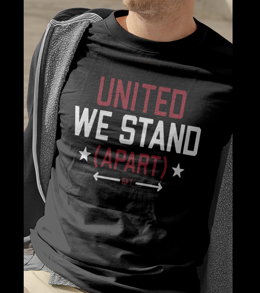 United We Stand Apart 6FT Social Distance Awareness T-Shirt