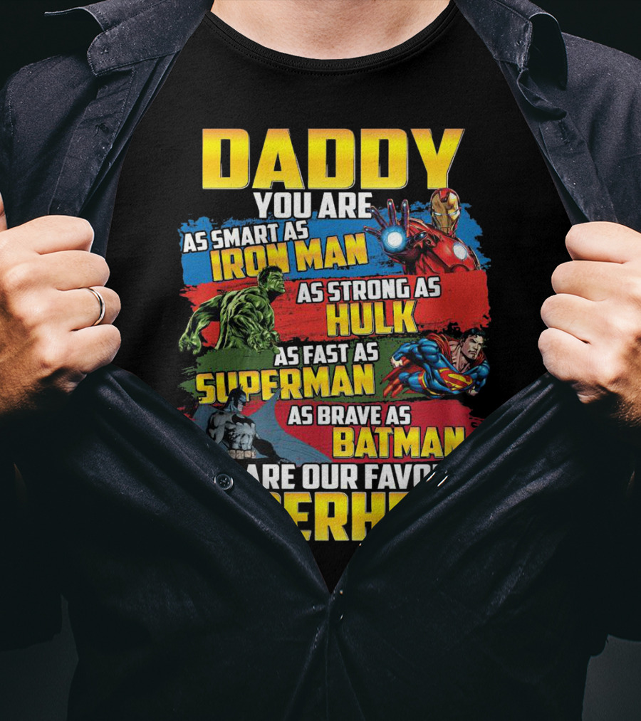 Daddy You Are As Smart As Iron Man As Strong As Hulk As Fast As Superman As Brave As Batman You Are Our Favorite Superhero T-Shirt
