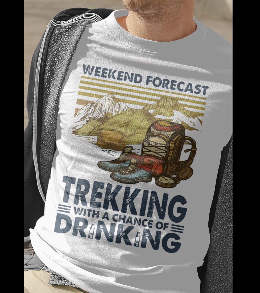 Weekend Forecast Trekking With A Chance Of Drinking Vintage Backpack Boots Mountains T-Shirt