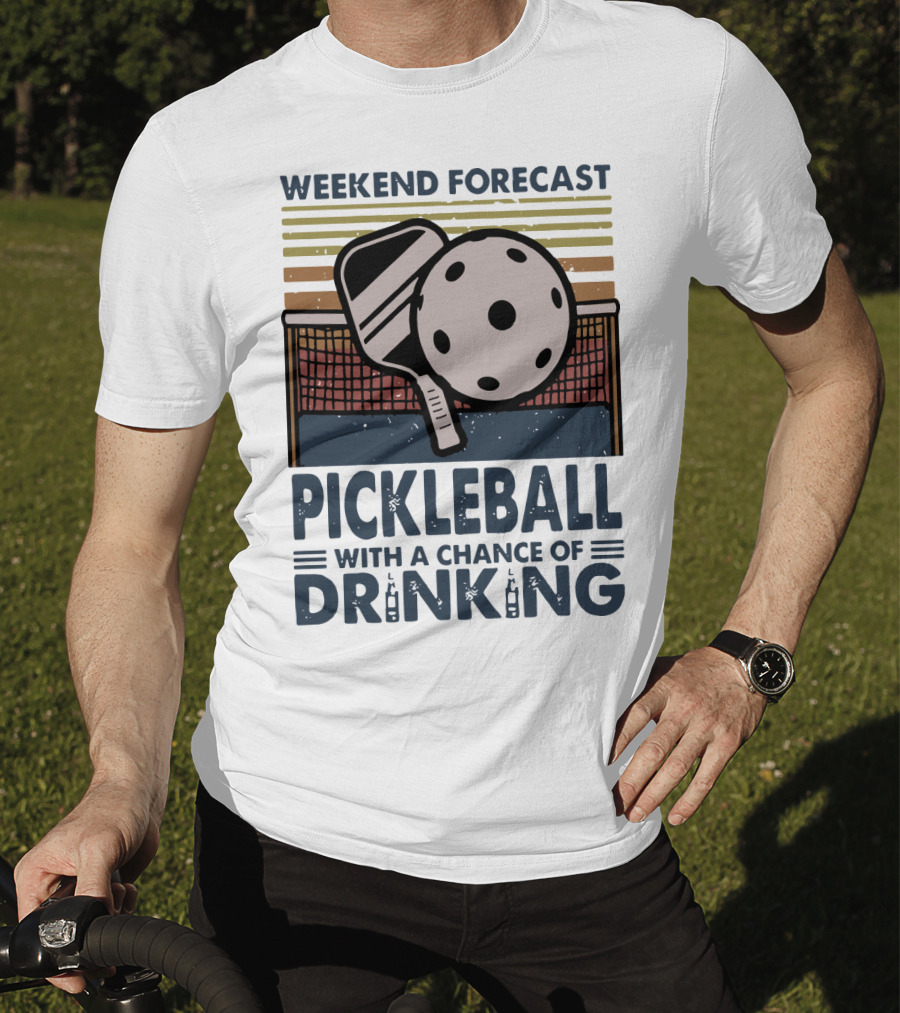 Weekend Forecast Pickleball With A Chance Of Drinking Paddle And Ball Retro T-Shirt