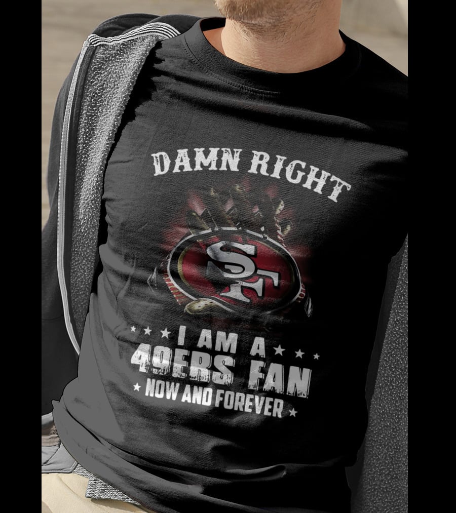 Damn Right I Am A San Francisco 49ers Fan Now And Forever SF Logo Claw Grip T-Shirt