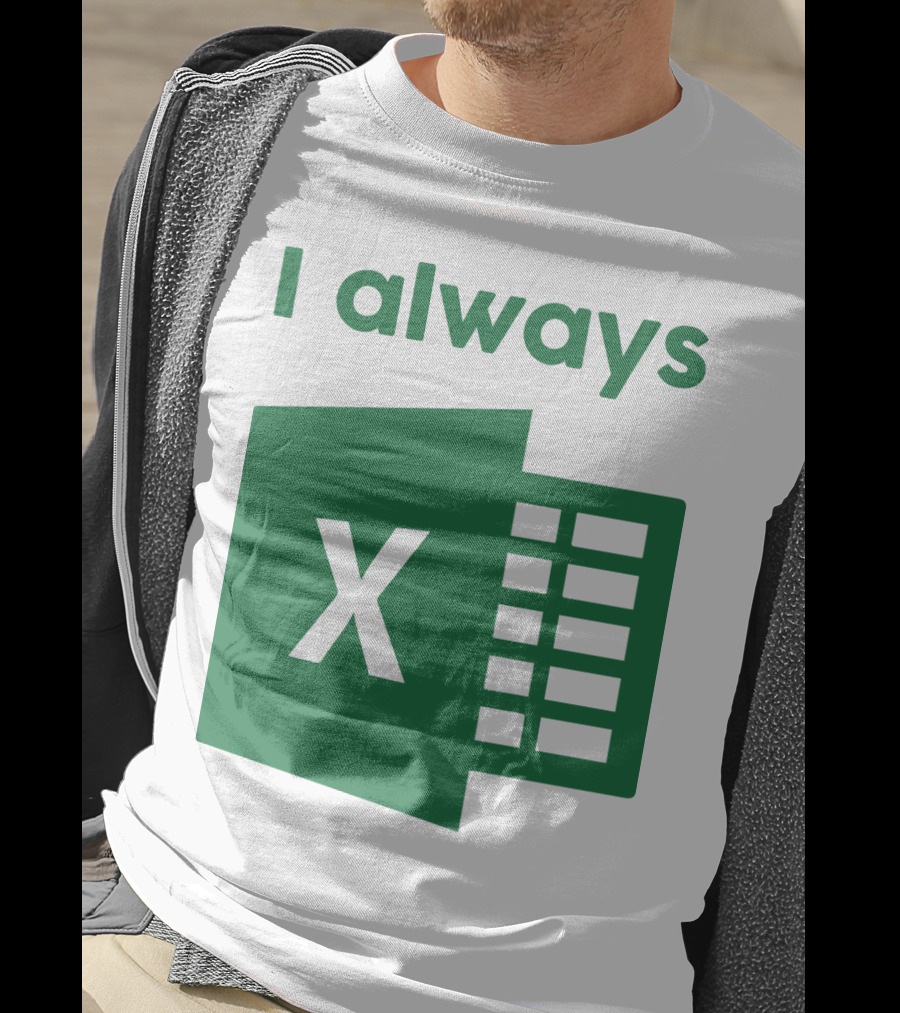 Jacqui Collins I Always Excel Spreadsheet Humor T-Shirt