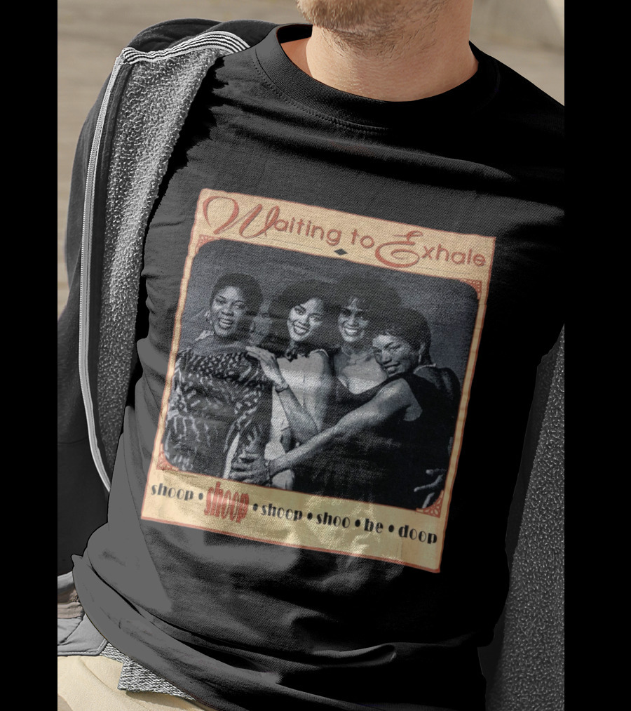 Waiting To Exhale Shoop Shoop Shoo Be Doop T-Shirt