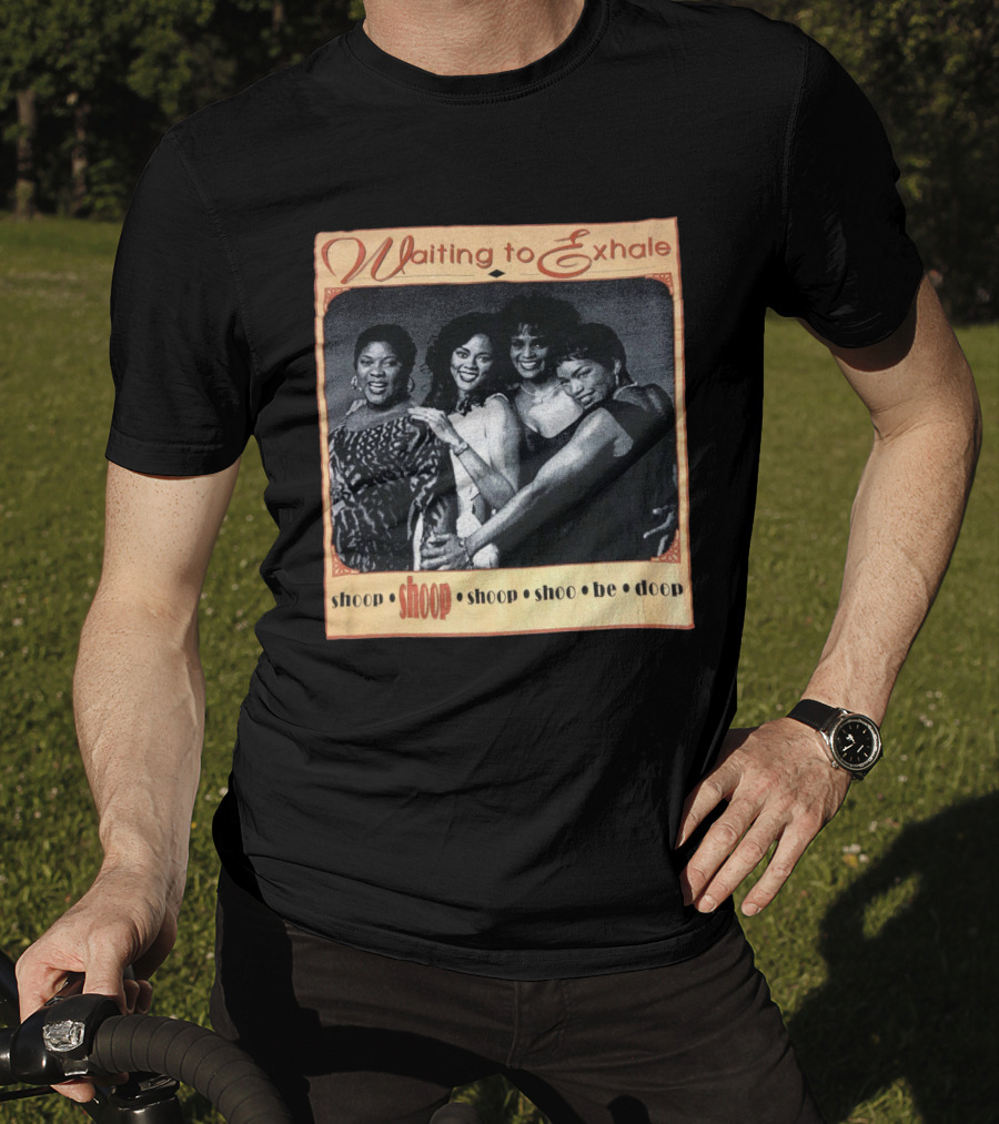 Waiting To Exhale Shoop Shoop Shoo Be Doop T-Shirt