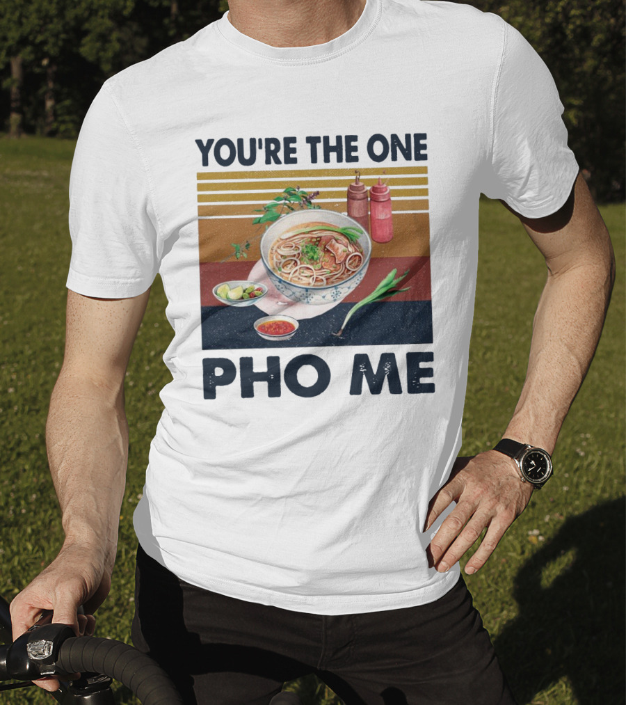 You're The One Pho Me Noodle Bowl T-Shirt
