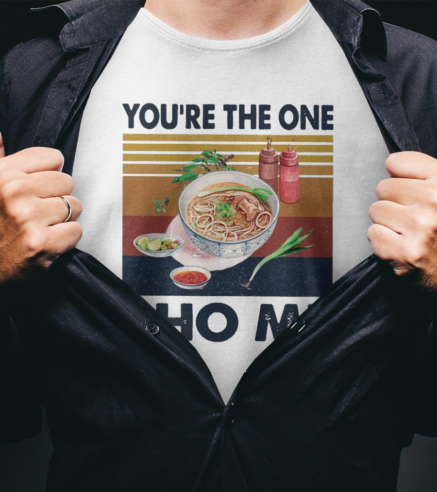 You're The One Pho Me Noodle Bowl T-Shirt
