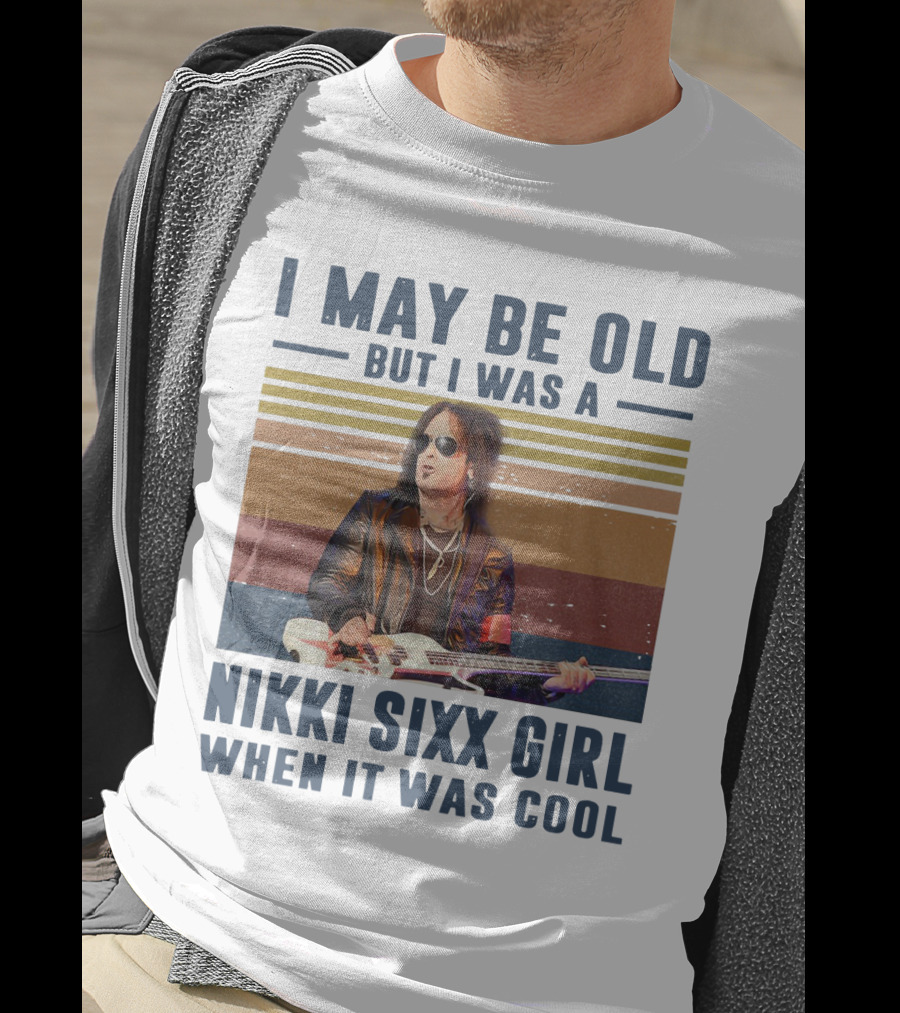 I May Be Old But I Was A Nikki Sixx Girl When It Was Cool Vintage T-Shirt