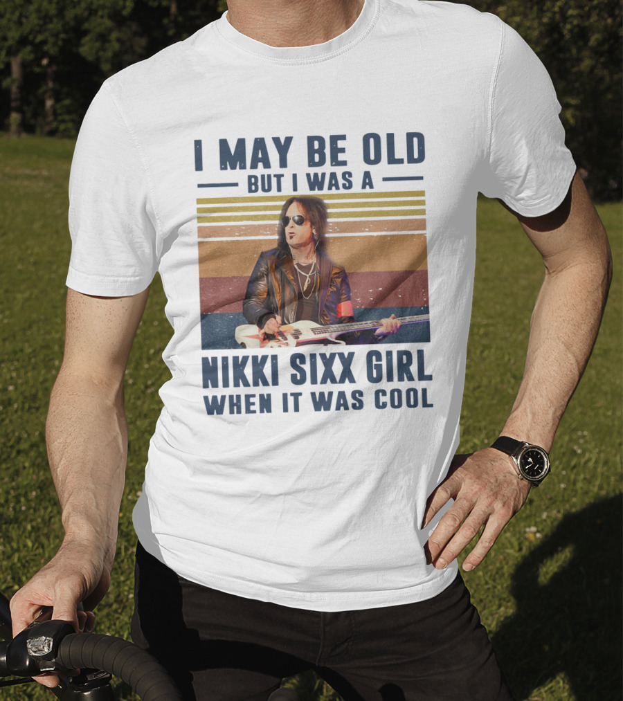 I May Be Old But I Was A Nikki Sixx Girl When It Was Cool Vintage T-Shirt