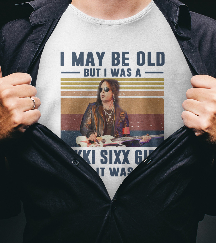 I May Be Old But I Was A Nikki Sixx Girl When It Was Cool Vintage T-Shirt