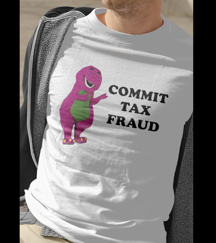 Barney Commit Tax Fraud T-Shirt