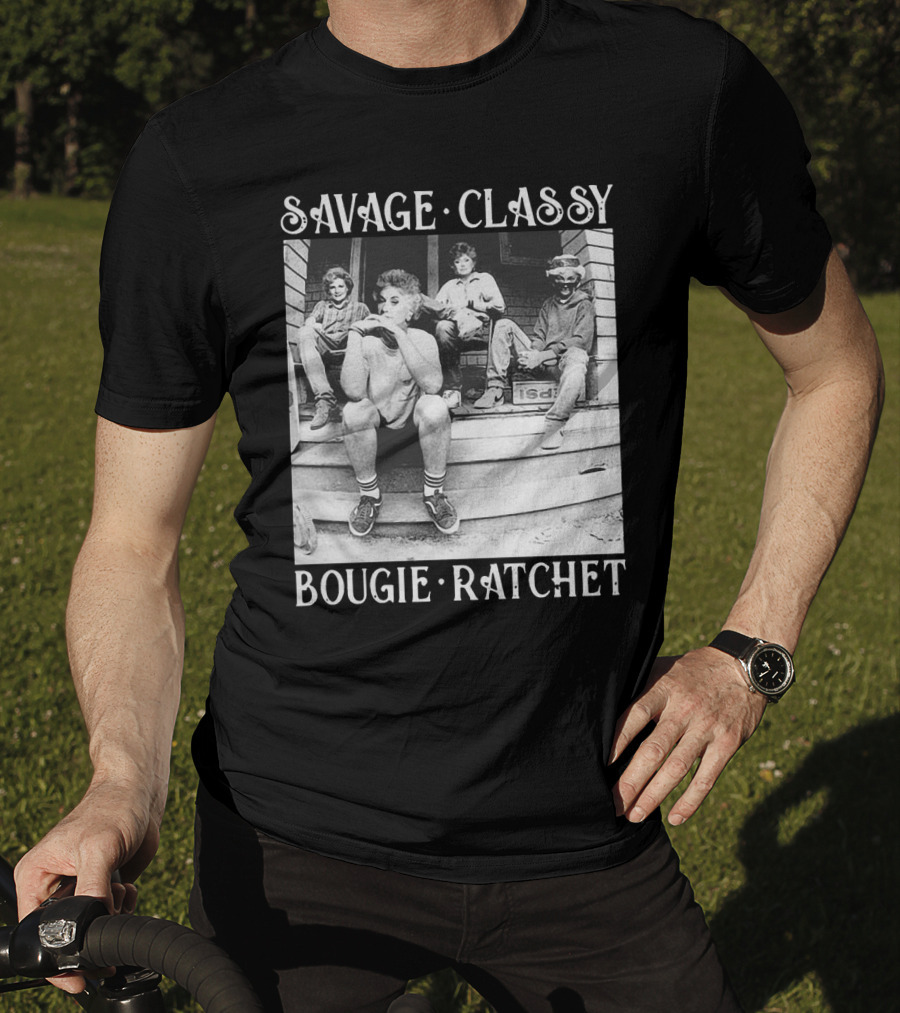 Savage Classy Bougie Ratchet The Golden Girls Retro Vibes T-Shirt
