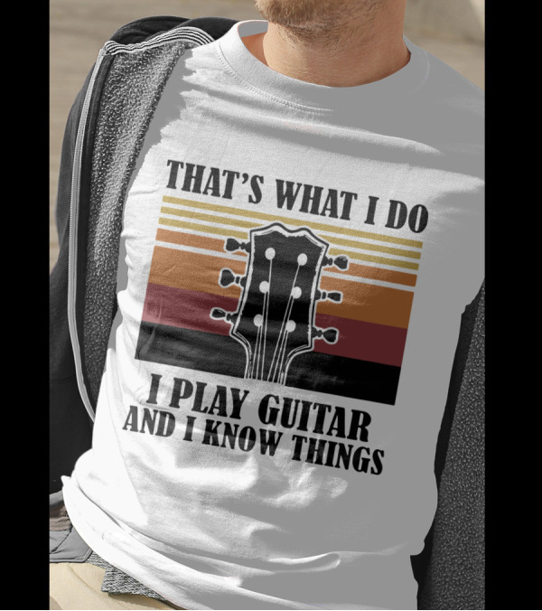 That's What I Do I Play Guitar And I Know Things Vintage T-Shirt