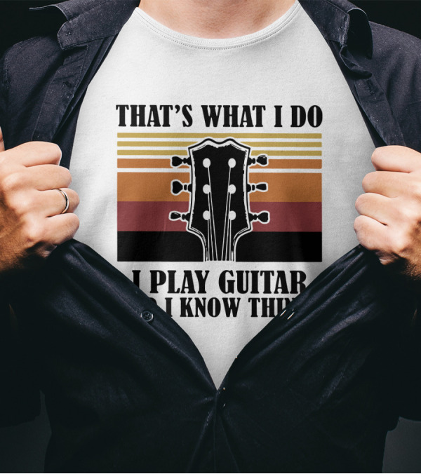 That's What I Do I Play Guitar And I Know Things Vintage T-Shirt