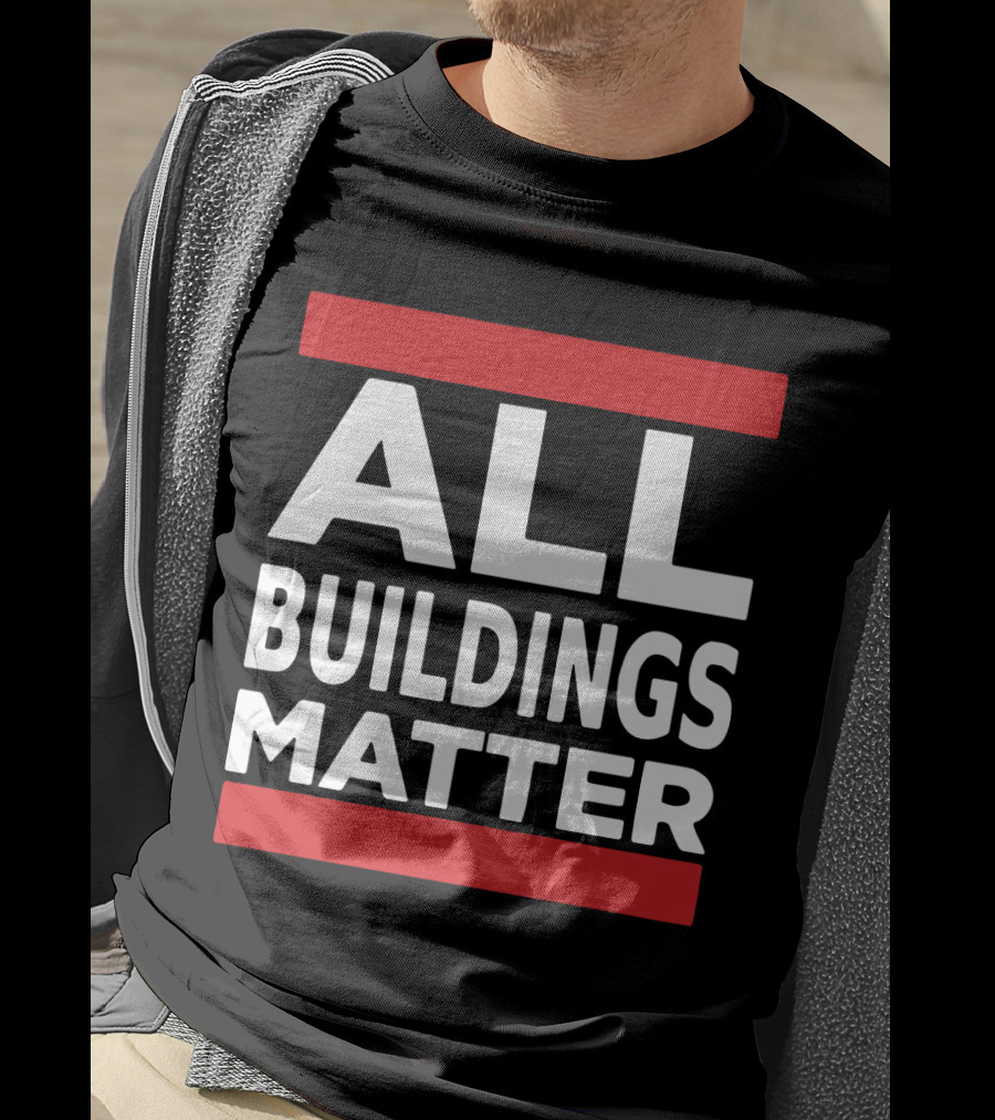 ALL BUILDINGS MATTER T-Shirt