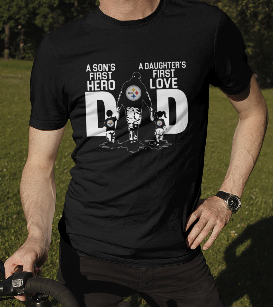Pittsburgh Steelers Dad A Son's First Hero A Daughter's First Love T-Shirt