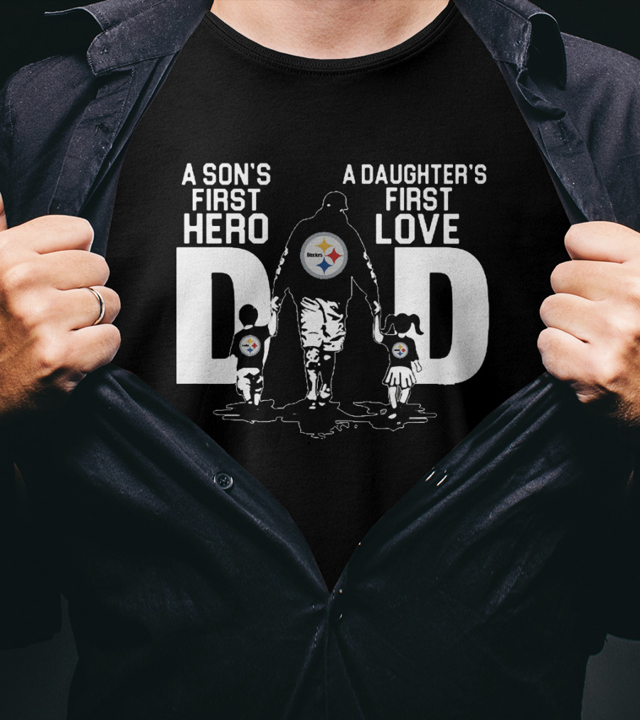Pittsburgh Steelers Dad A Son's First Hero A Daughter's First Love T-Shirt