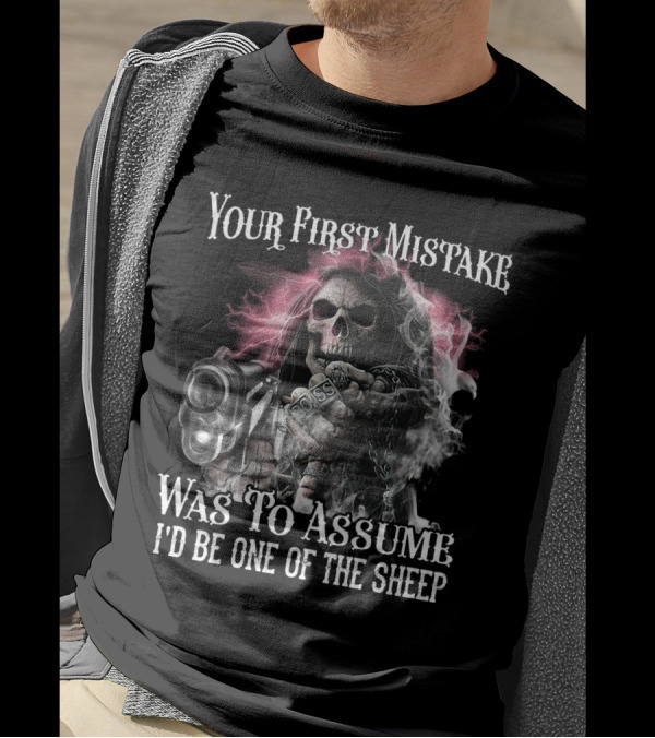 Your First Mistake Was To Assume I'd Be One Of The Sheep Grim Reaper With Gun T-Shirt
