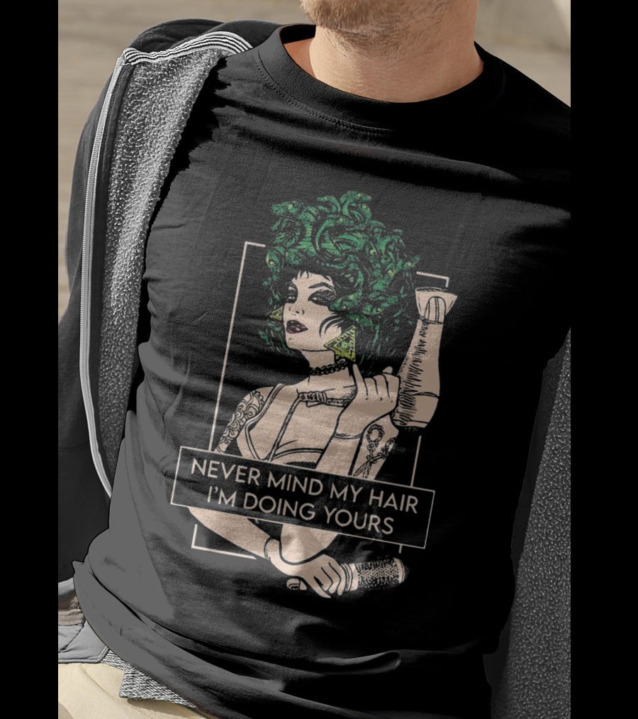 Never Mind My Hair I'm Doing Yours Hairdresser Illustration With Green Hair Woman Holding Hairdryer T-Shirt