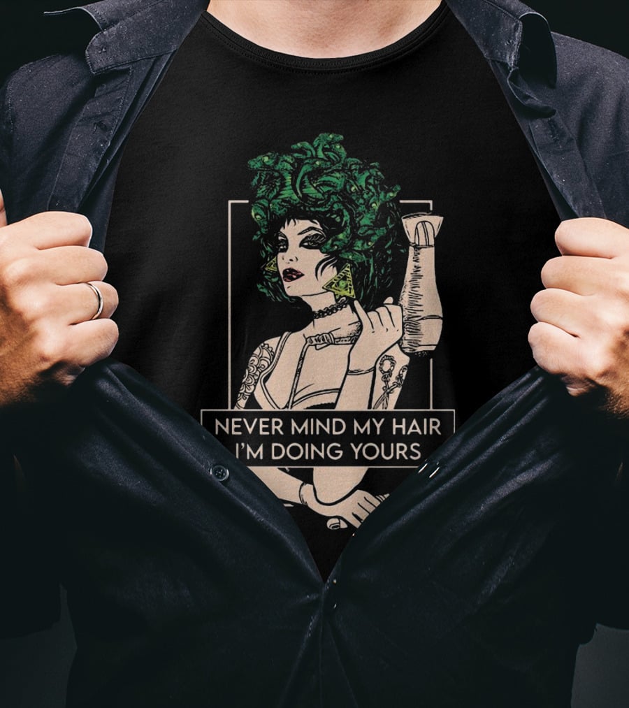 Never Mind My Hair I'm Doing Yours Hairdresser Illustration With Green Hair Woman Holding Hairdryer T-Shirt