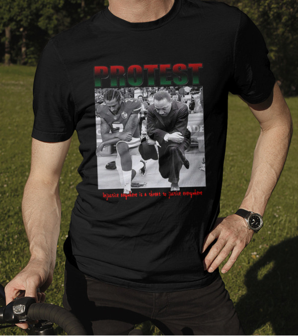 PROTEST Injustice Anywhere Is A Threat To Justice Everywhere T-Shirt