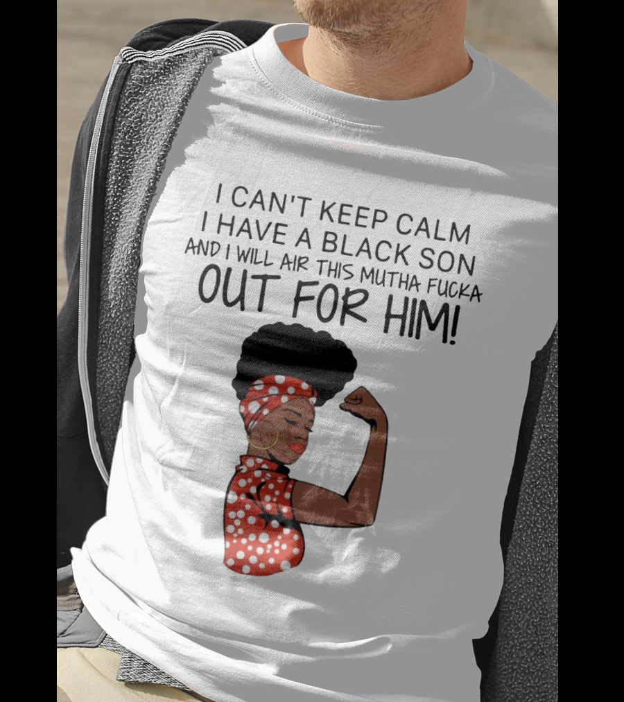 I Can't Keep Calm I Have A Black Son And I Will Air This Mutha Fucka Out For Him African American Woman Red Polka Dot Headwrap And Dress T-Shirt