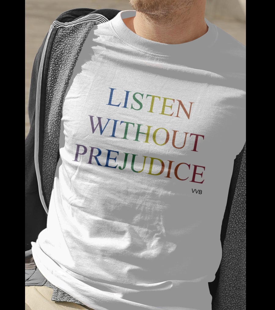 Listen Without Prejudice VVB T-Shirt