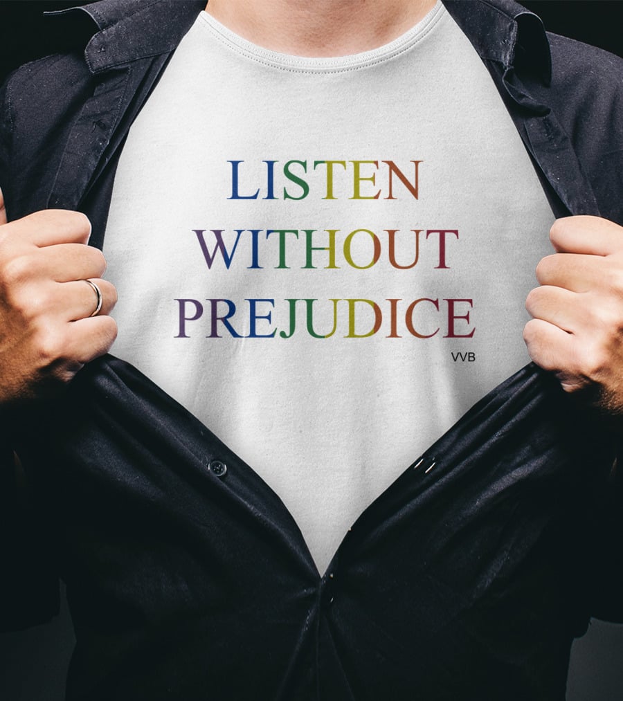 Listen Without Prejudice VVB T-Shirt