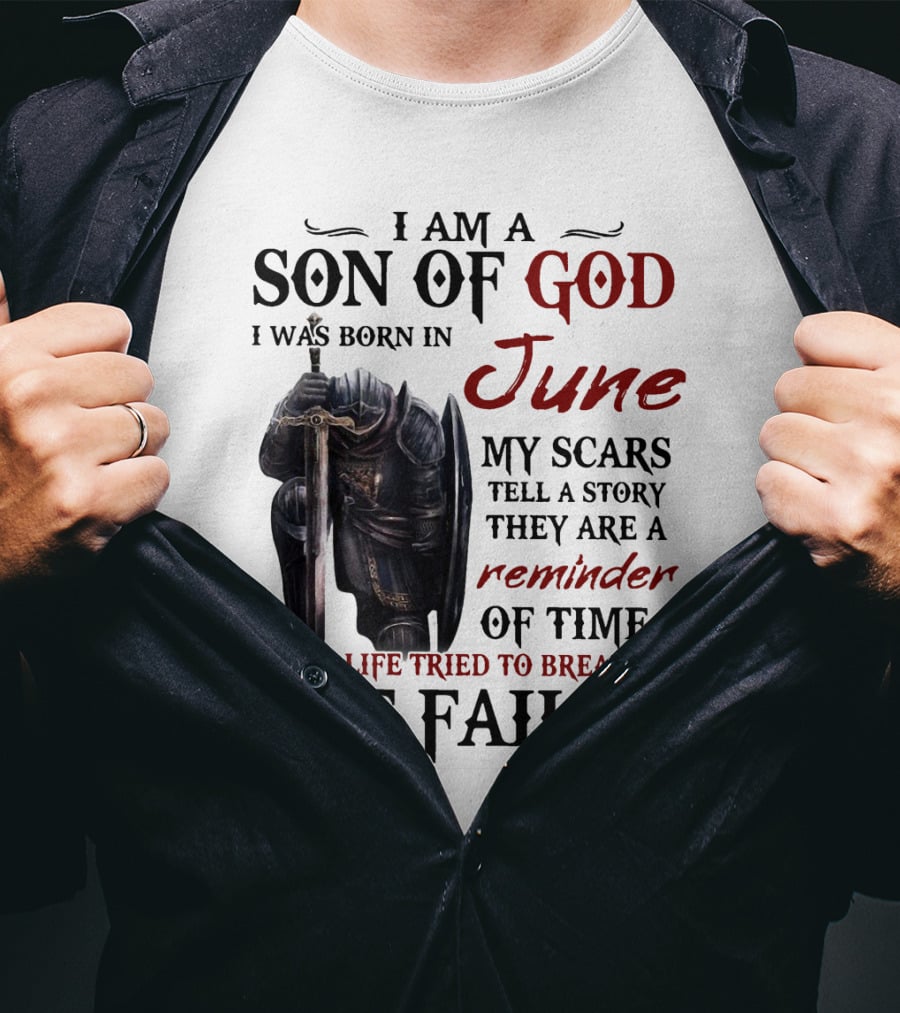 I Am A Son Of God I Was Born In June My Scars Tell A Story Reminder Of Time When Life Tried To Break Me But Failed T-Shirt