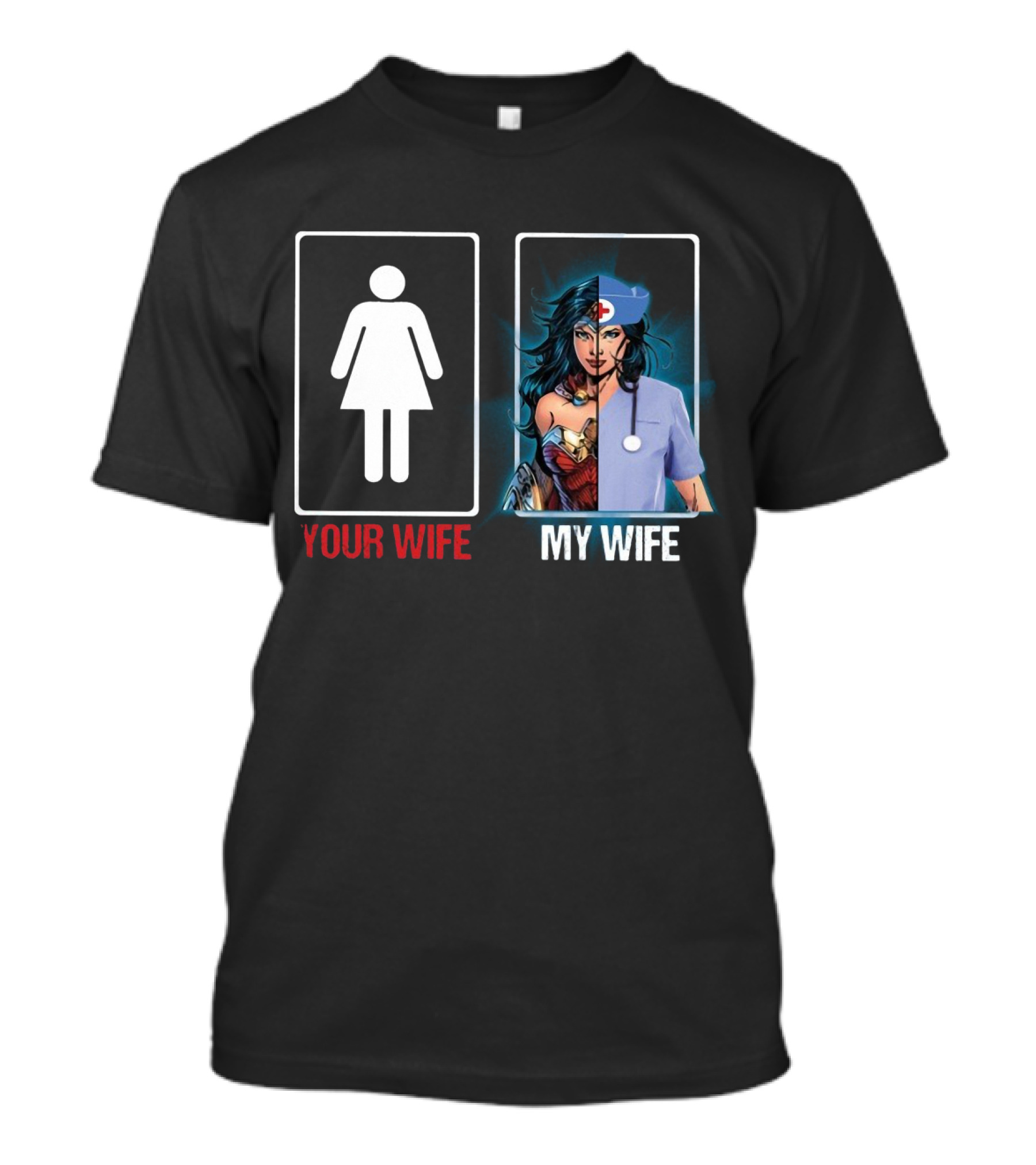 Your Wife Wonder Woman Nurse My Wife Split T-Shirt