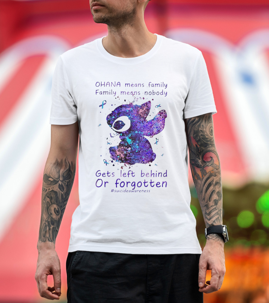 OHANA Means Family Nobody Gets Left Behind Or Forgotten #suicideawareness T-Shirt