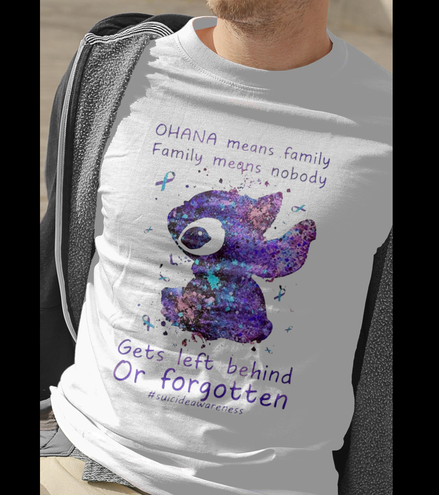 OHANA Means Family Nobody Gets Left Behind Or Forgotten #suicideawareness T-Shirt