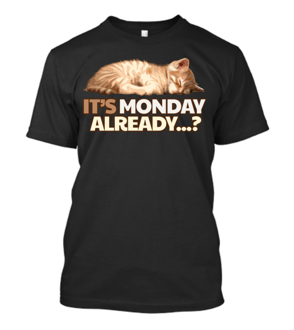 It's Monday Already Lazy Cat Monday Blues T-Shirt