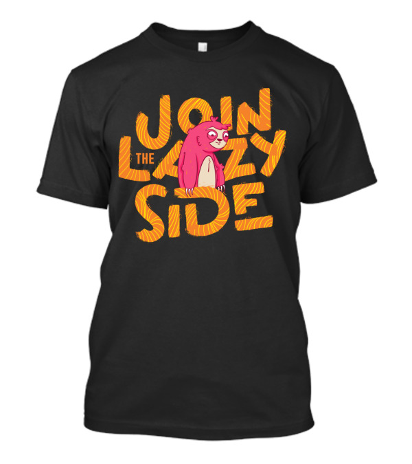 Join The Lazy Side Sloth Humor T-Shirt