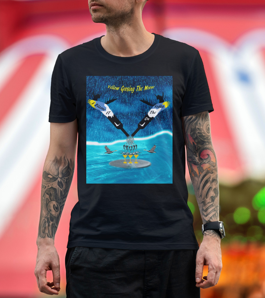 Blame It on Vodka Yellow Goosing the Moose T-Shirt