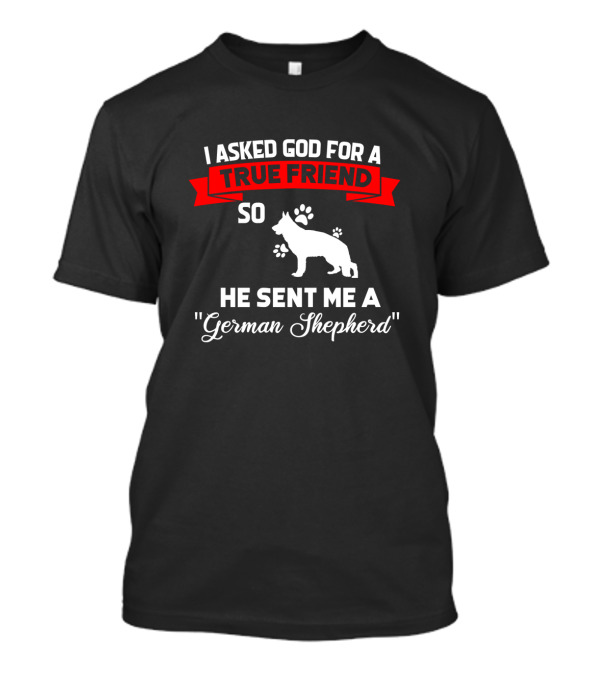 I Asked God For A True Friend So He Sent Me A German Shepherd Red Silhouette With Paw Prints T-Shirt