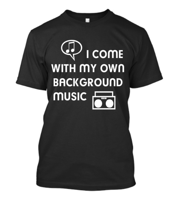 I Come With My Own Background Music Boombox Icon Notes T-Shirt