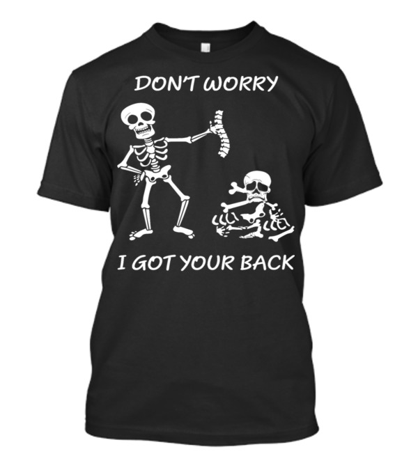 DON'T WORRY I GOT YOUR BACK Funny Skeleton Saying T-Shirt