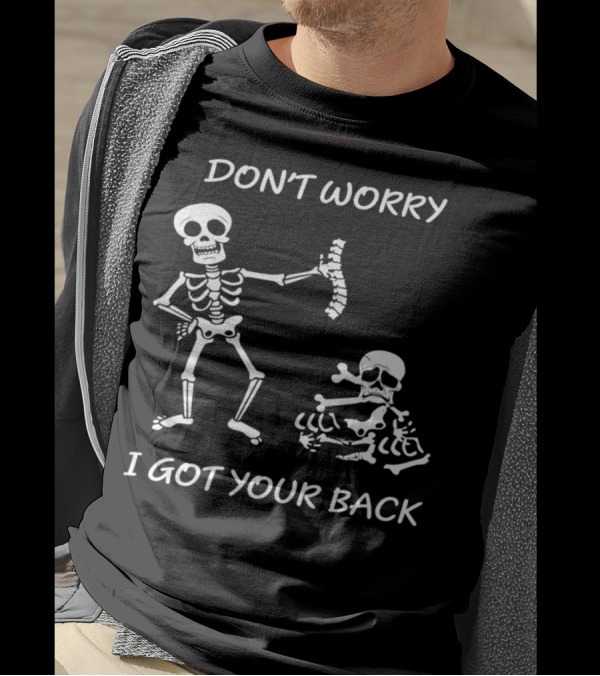 DON'T WORRY I GOT YOUR BACK Funny Skeleton Saying T-Shirt
