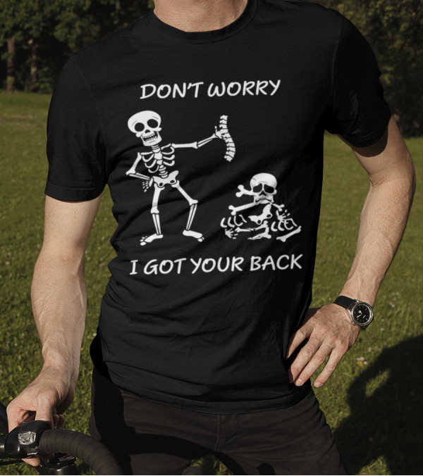 DON'T WORRY I GOT YOUR BACK Funny Skeleton Saying T-Shirt
