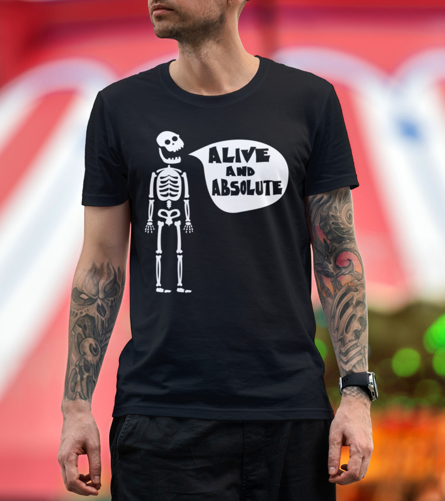 Skele Ton Alive and Absolute T-Shirt