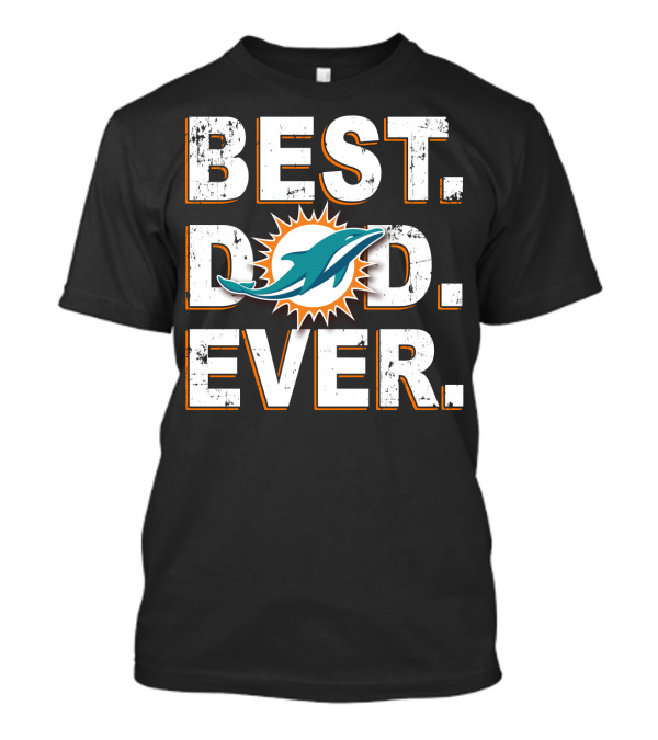 BEST DAD EVER MIAMI DOLPHINS T-Shirt