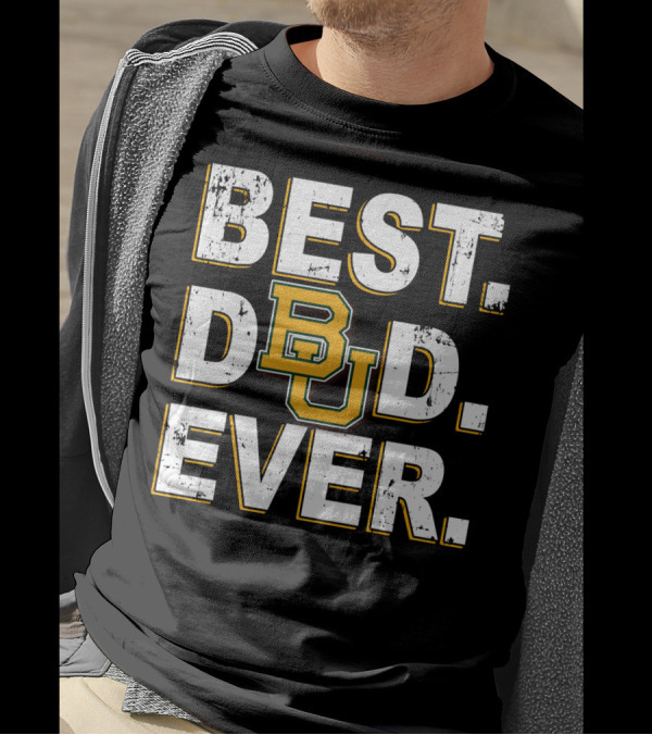 BEST DAD EVER BU BAYLOR BEARS T-Shirt