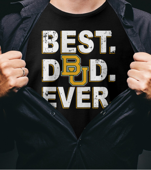 BEST DAD EVER BU BAYLOR BEARS T-Shirt