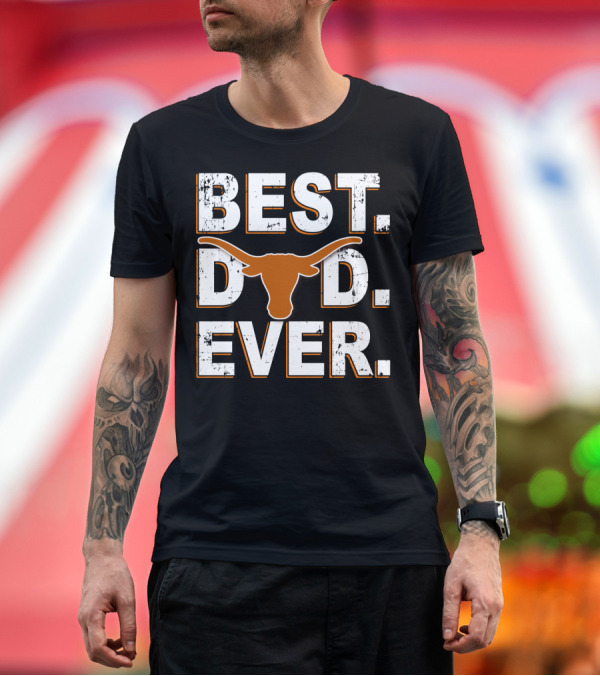 Premium T-Shirt: BEST DAD EVER TEXAS LONGHORNS T-Shirt BEST DAD EVER TEXAS LONGHORNS T-Shirt